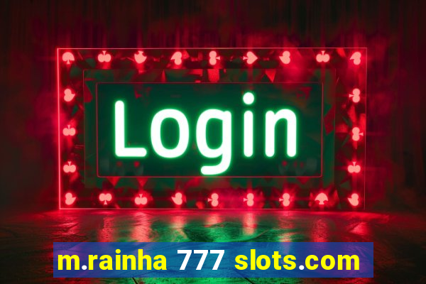 m.rainha 777 slots.com